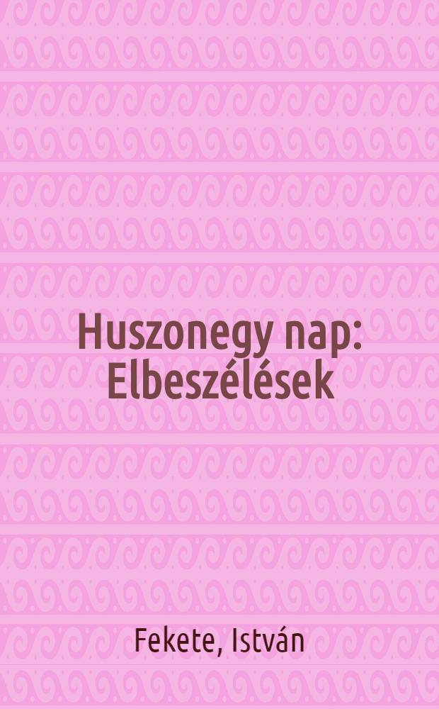 Huszonegy nap : Elbesz&eacute;l&eacute;sek