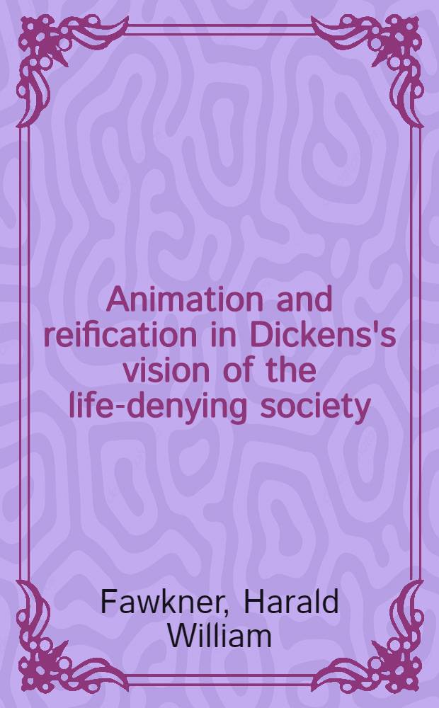 Animation and reification in Dickens's vision of the life-denying society : Diss.
