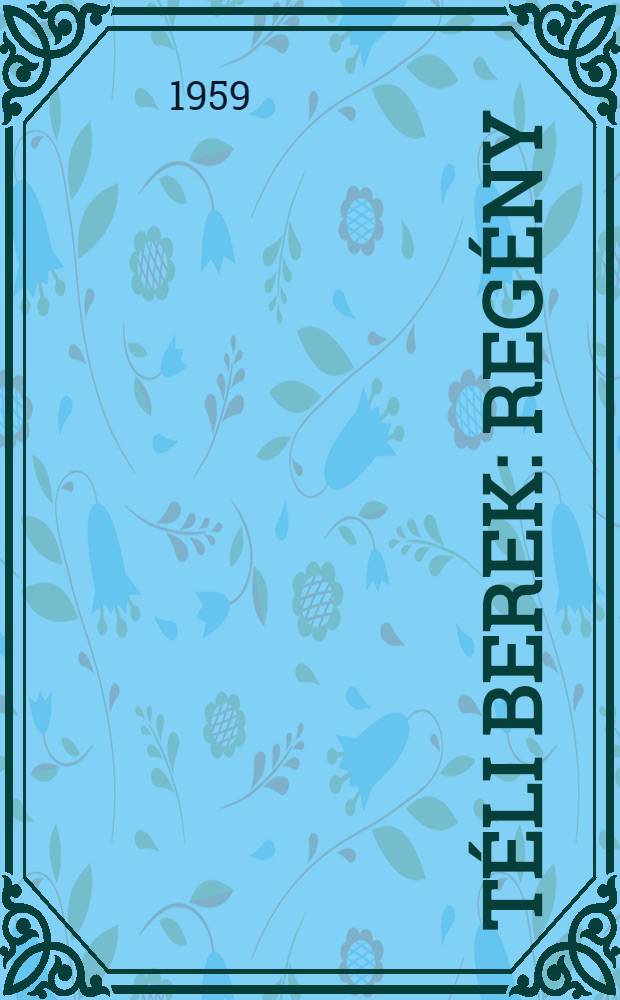 T&eacute;li berek : Reg&eacute;ny