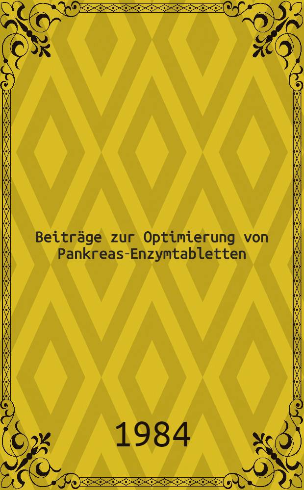 Beiträge zur Optimierung von Pankreas-Enzymtabletten : Diss