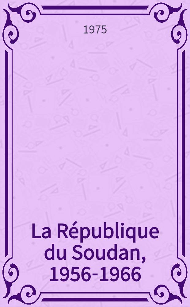 La République du Soudan, 1956-1966 : Echec d'une expérience de décollage écon. dans la voie capitaliste par une ancienne dépendance coloniale