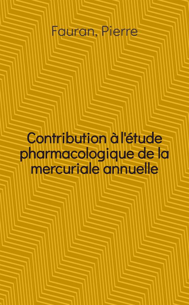 Contribution à l'étude pharmacologique de la mercuriale annuelle : (Mercurialis annua L.) : Thèse ..