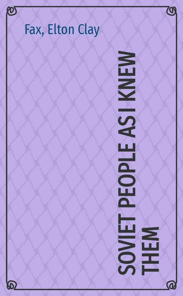 Soviet people as I knew them : Moscow, Uzbekistan, Kazakhstan, Turkmenia, Tajikistan, Kirghizia, Georgia, Azerbaijan, Armenia, Latvia