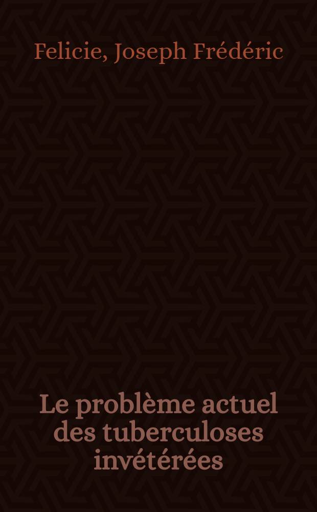 Le problème actuel des tuberculoses invétérées; leurs causes, leur traitement : Thèse ..