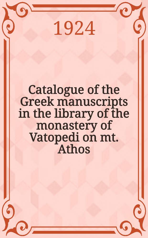 Catalogue of the Greek manuscripts in the library of the monastery of Vatopedi on mt. Athos
