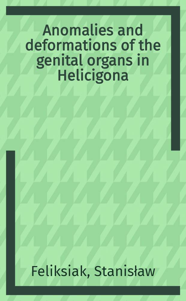 Anomalies and deformations of the genital organs in Helicigona (Arianta) arbustorum (L.), with an attempt to explain the mechanism of their origin