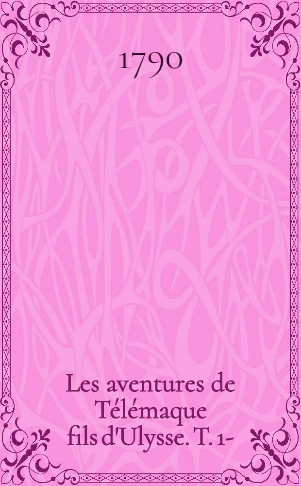 Les aventures de Télémaque fils d'Ulysse. T. 1-