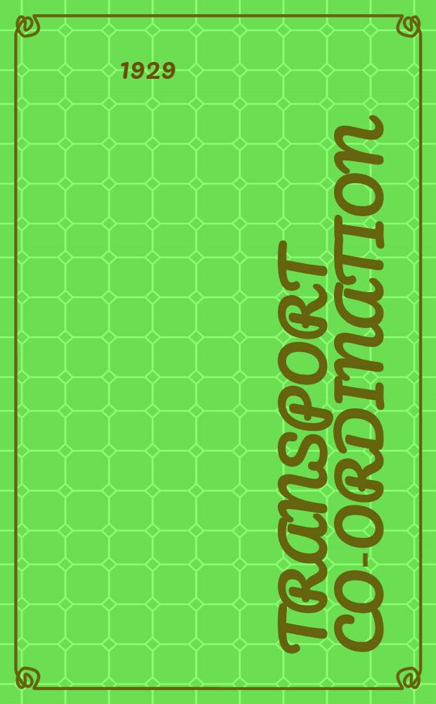 Transport co-ordination : A study of present-day transport problems