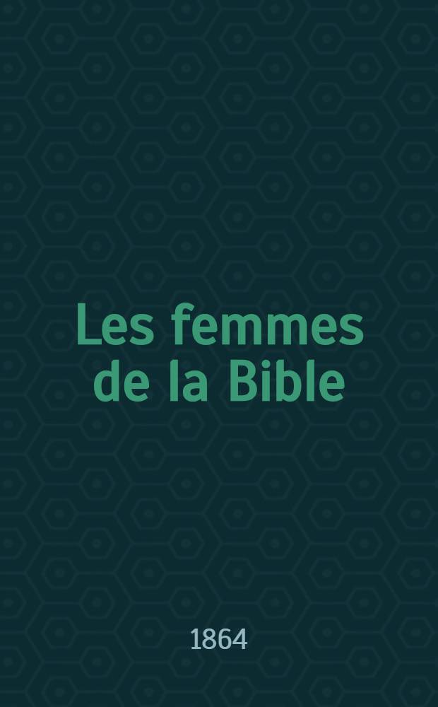 Les femmes de la Bible : Collection de portraits des femmes remarquables de l'Ancien et du Nouveau Testament : Avec textes explicatifs ..