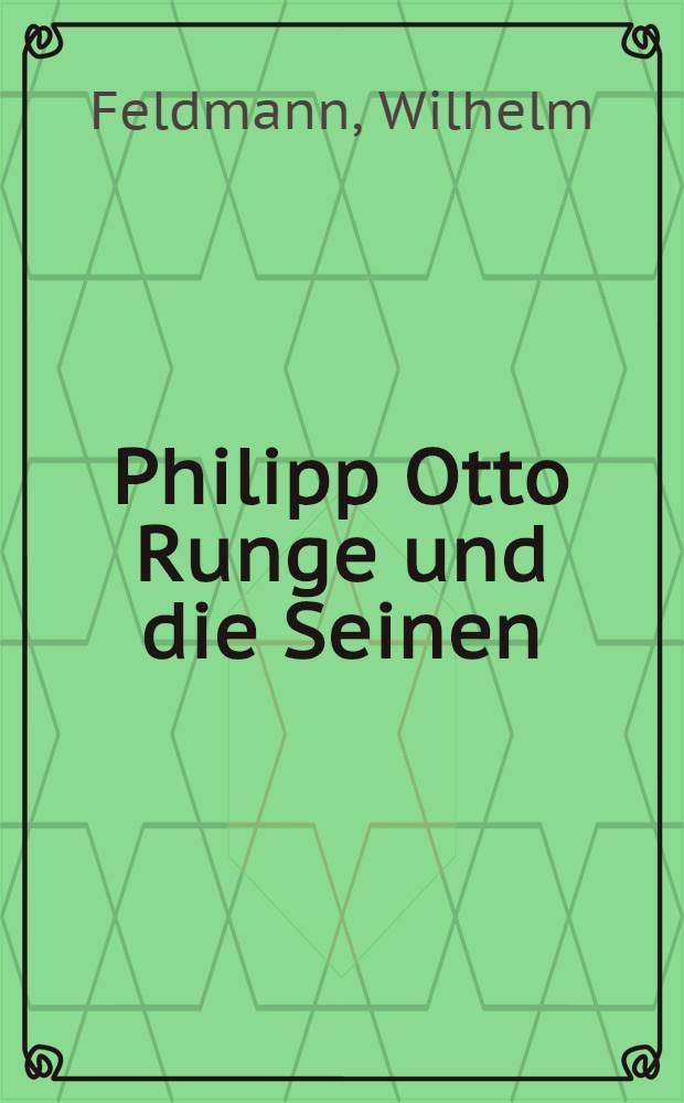 Philipp Otto Runge und die Seinen : Mit ungedr. Briefen