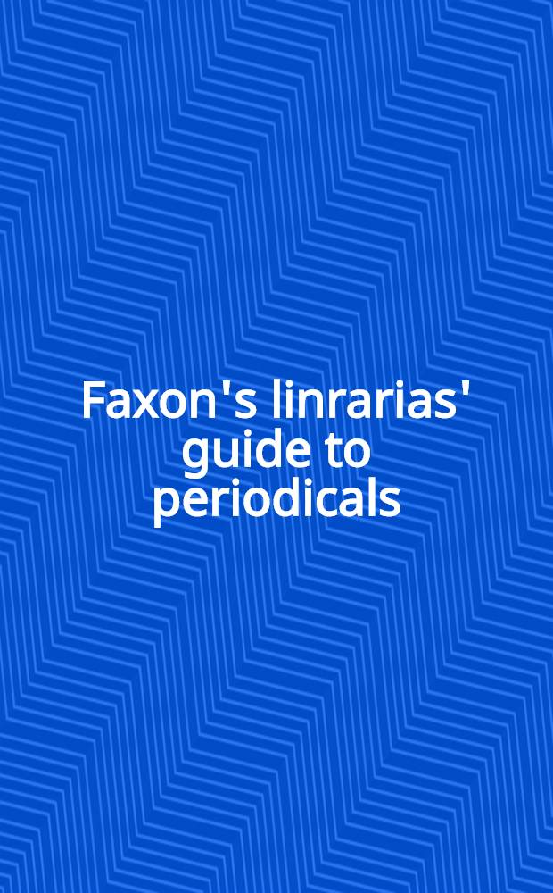 Faxon's linrarias' guide to periodicals