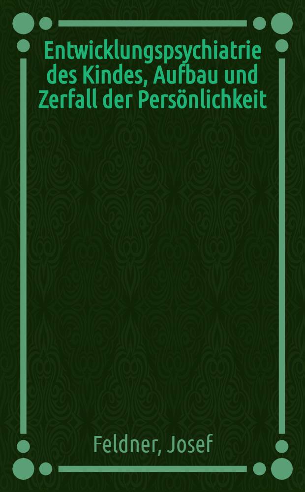 Entwicklungspsychiatrie des Kindes, Aufbau und Zerfall der Persönlichkeit