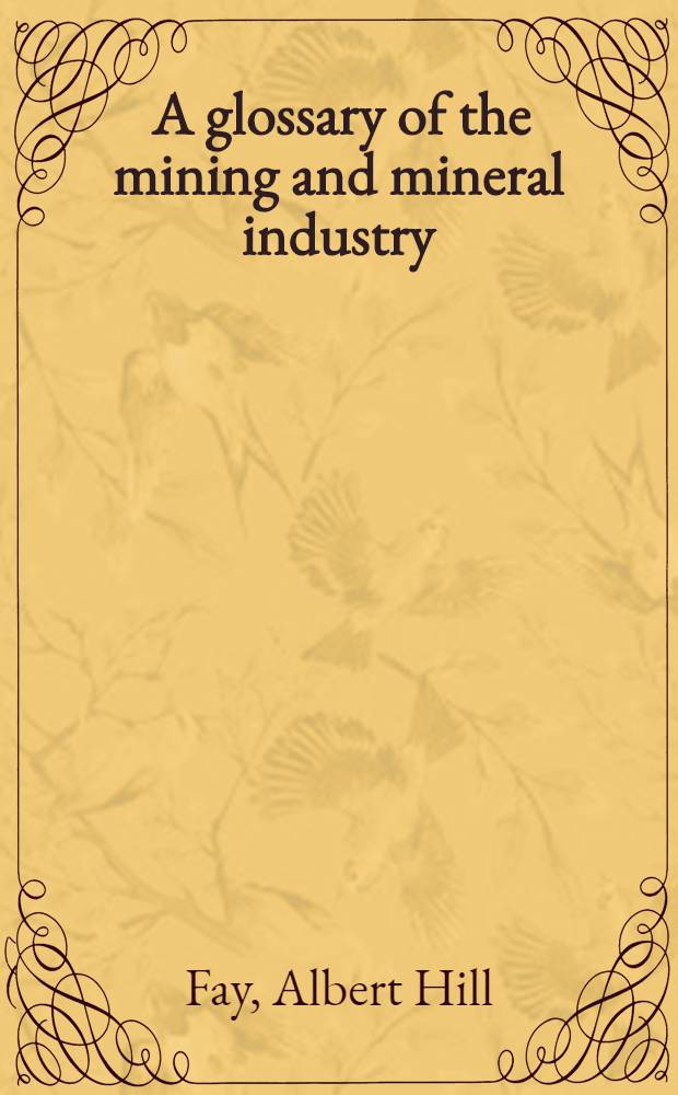 ... A glossary of the mining and mineral industry