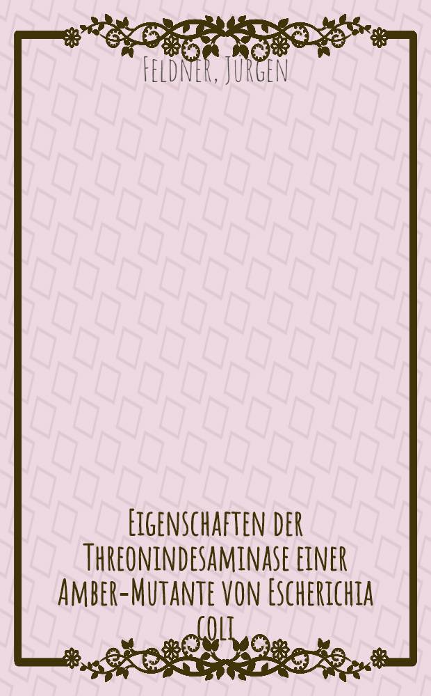 Eigenschaften der Threonindesaminase einer Amber-Mutante von Escherichia coli : Diss. ... vorgelegt ... der Naturwiss. Fak. der Univ. Hohenheim