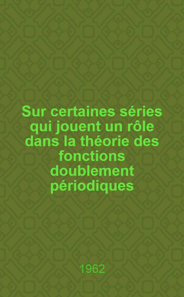Sur certaines séries qui jouent un rôle dans la théorie des fonctions doublement périodiques