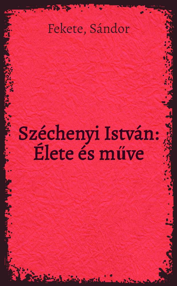 Széchenyi István : Élete és műve