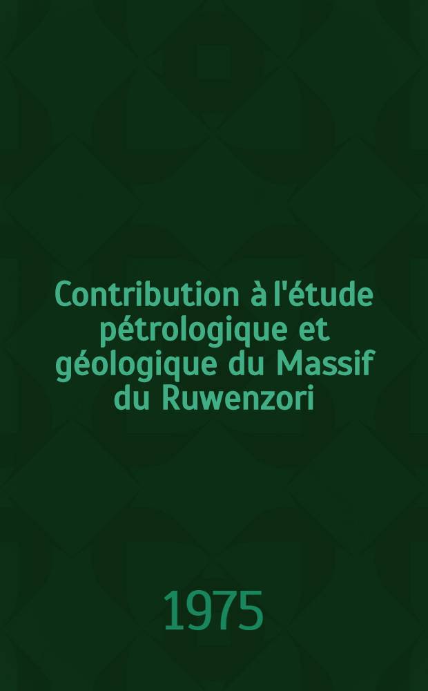 Contribution à l'étude pétrologique et géologique du Massif du Ruwenzori
