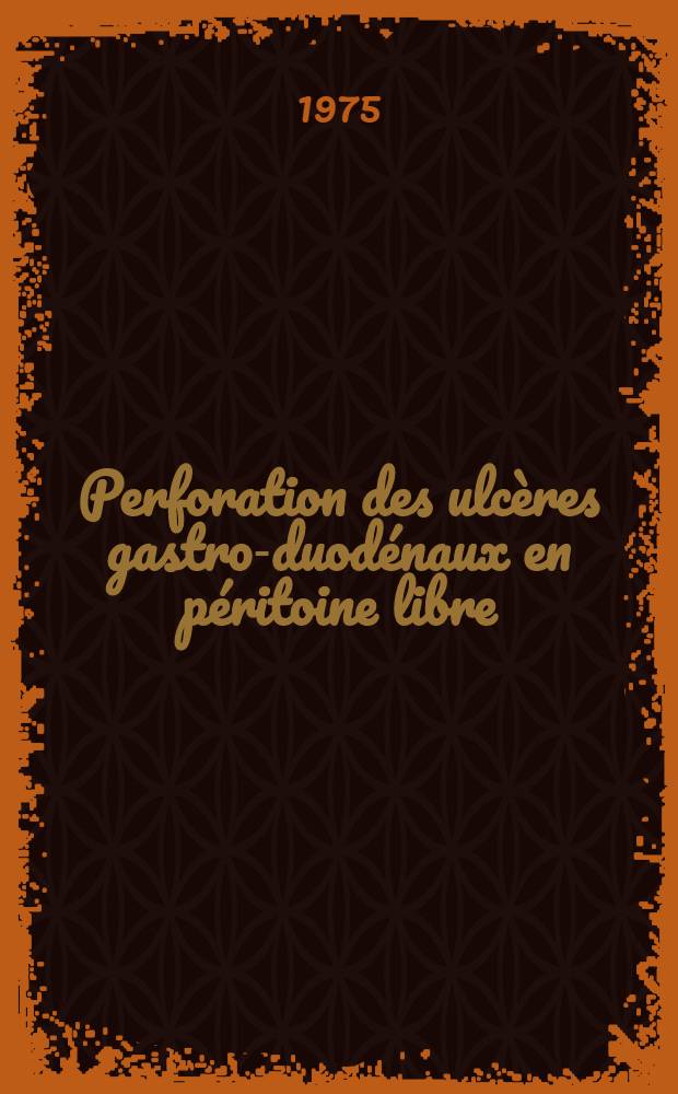 Perforation des ulcères gastro-duodénaux en péritoine libre : À propos de 284 observations : Thèse ..