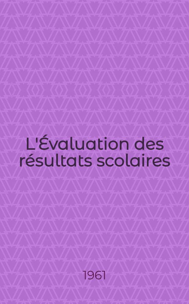 L'Évaluation des résultats scolaires : Résumé d'enquêtes sur la scolarité en Israël, effectués par l'Institut Henrietta Szold
