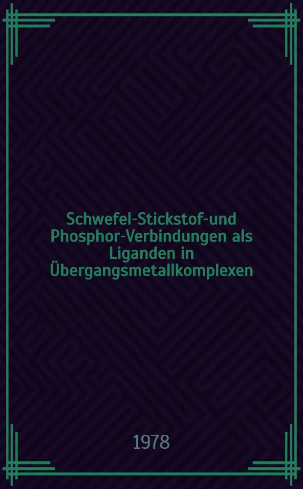 Schwefel-Stickstoff- und Phosphor-Verbindungen als Liganden in Übergangsmetallkomplexen : Inaug.-Diss