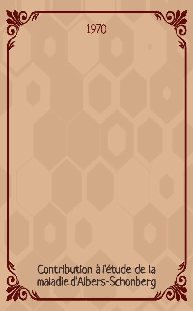 Contribution à l'étude de la maladie d'Albers-Schonberg (à propos d'une observation) : Thèse ..