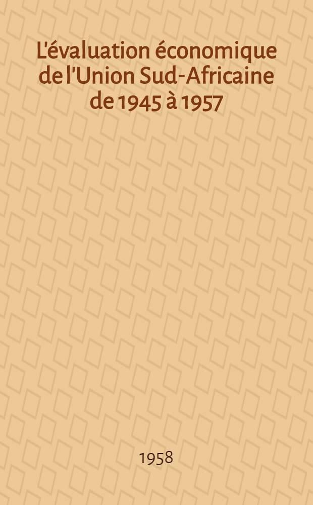 L'évaluation économique de l'Union Sud-Africaine de 1945 à 1957