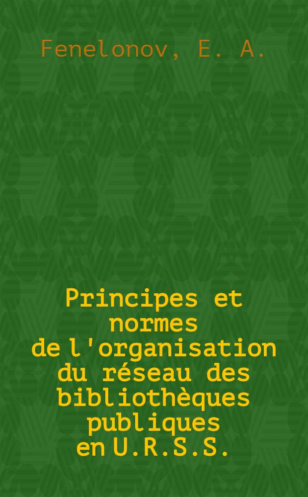 Principes et normes de l'organisation du réseau des bibliothèques publiques en U.R.S.S.