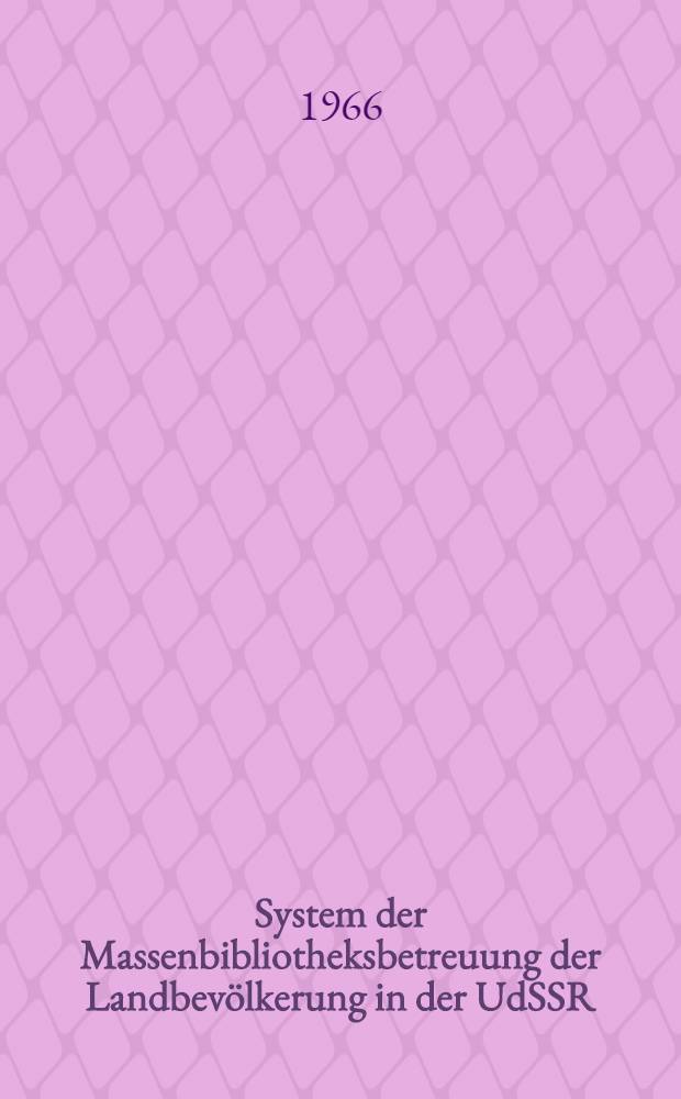 System der Massenbibliotheksbetreuung der Landbevölkerung in der UdSSR : Vortrag für das Seminar zum Bibliothekswesen in der DDR : Vom Russ. ... übers. ...