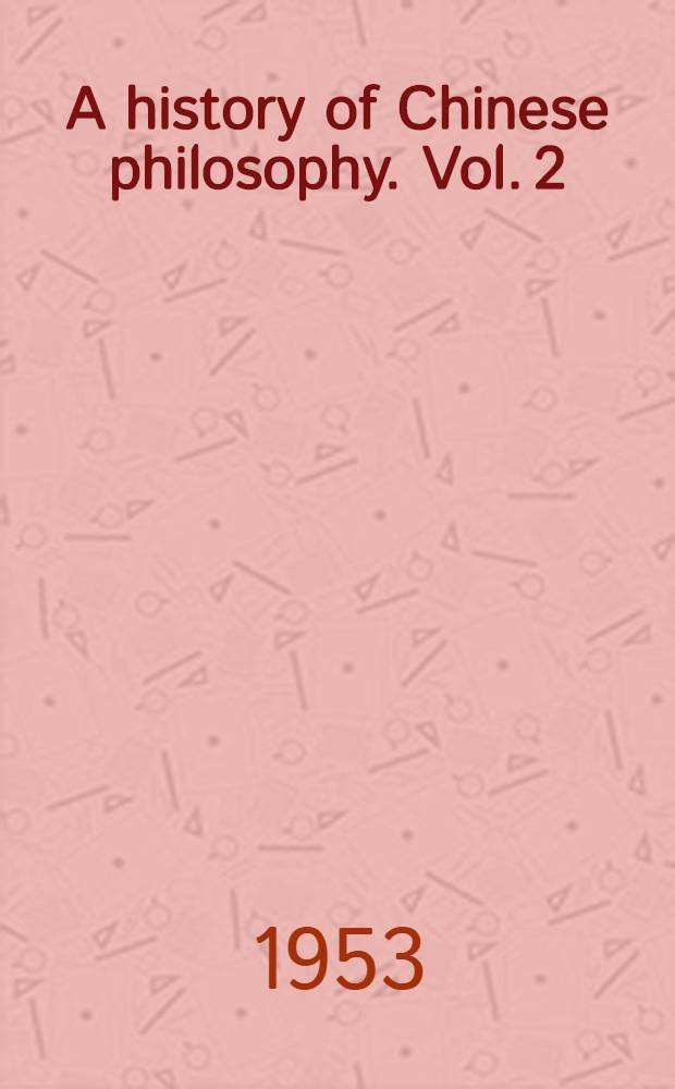 A history of Chinese philosophy. Vol. 2 : The period of classical learning (from the 2d century b. c. to the 20th century a. D.)