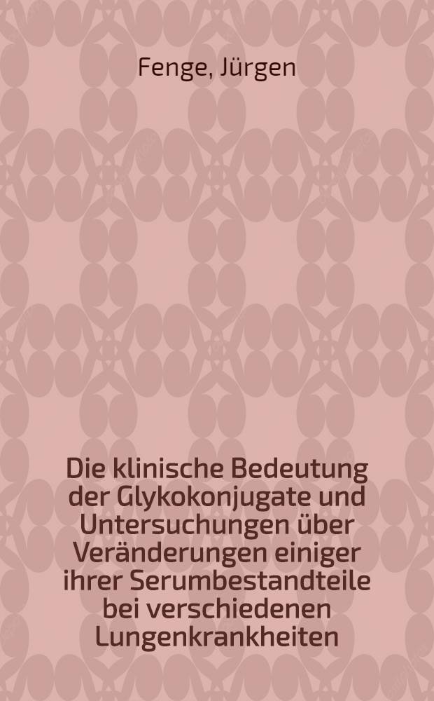 Die klinische Bedeutung der Glykokonjugate und Untersuchungen über Veränderungen einiger ihrer Serumbestandteile bei verschiedenen Lungenkrankheiten : Inaug.-Diss