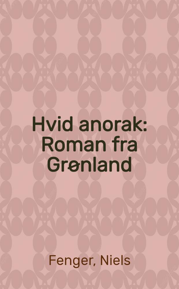Hvid anorak : Roman fra Grønland