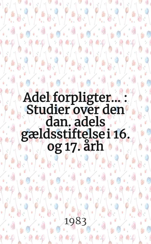 Adel forpligter ... : Studier over den dan. adels gældsstiftelse i 16. og 17. årh