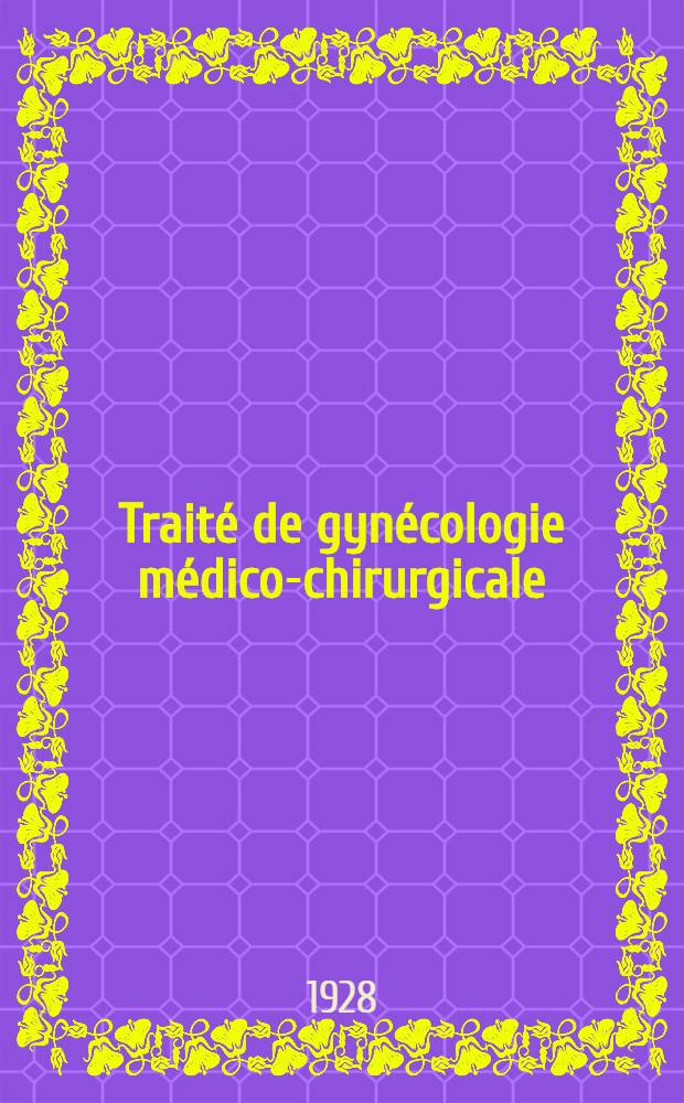 Traité de gynécologie médico-chirurgicale