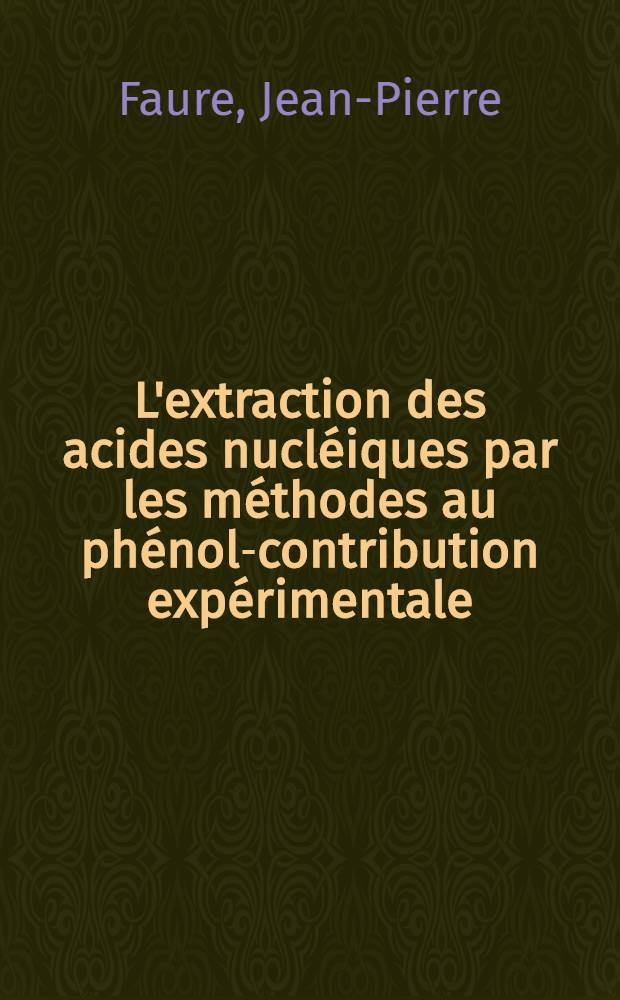 L'extraction des acides nucléiques par les méthodes au phénol-contribution expérimentale : Thèse ..