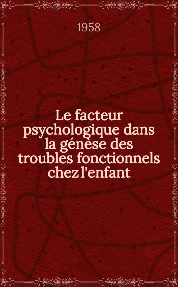Le facteur psychologique dans la génèse des troubles fonctionnels chez l'enfant : Thèse pour le doctorat en méd. (diplôme d'État)