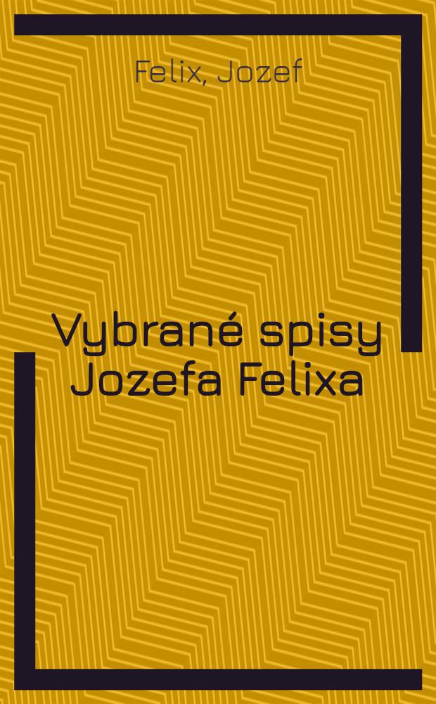 Vybrané spisy Jozefa Felixa
