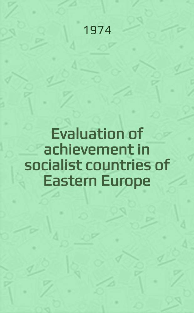 Evaluation of achievement in socialist countries of Eastern Europe : The select bibliogr. : Prep. ... by the Directorate for Educational inform., Acad. of educational sciences of the German Democratic Republic