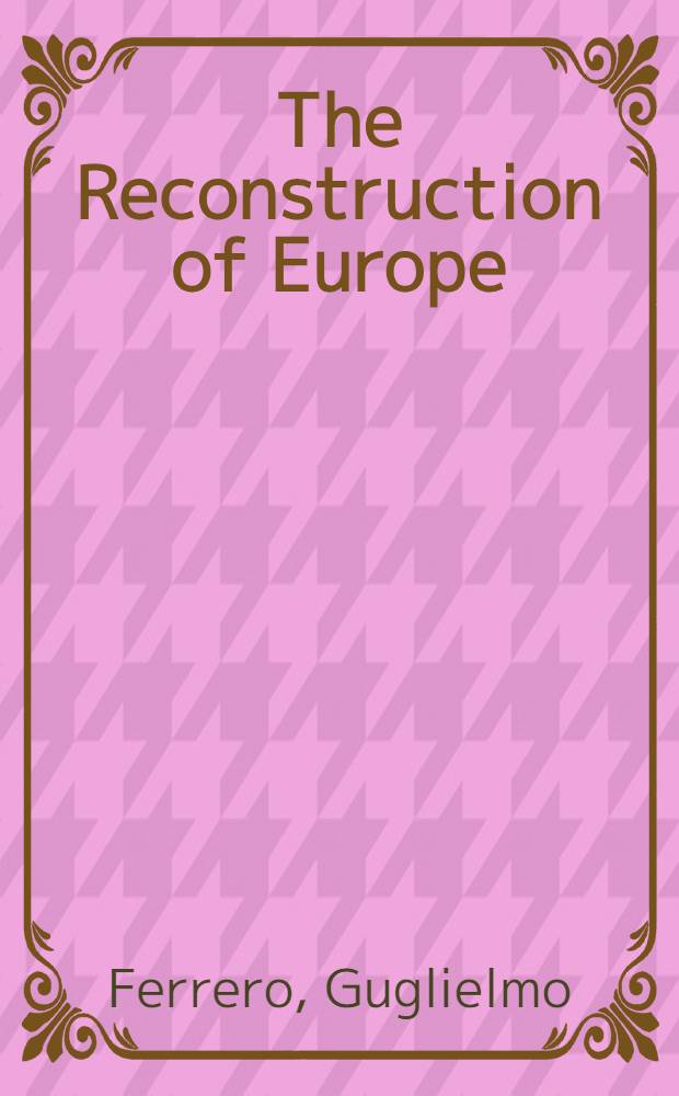 The Reconstruction of Europe : Talleyrand and the Congress of Vienna : 1814-1815