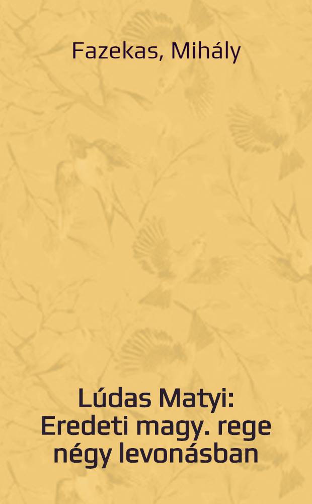 Lúdas Matyi : Eredeti magy. rege négy levonásban