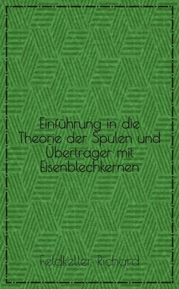Einf&uuml;hrung in die Theorie der Spulen und &Uuml;bertrager mit Eisenblechkernen