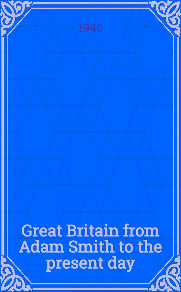 Great Britain from Adam Smith to the present day : An economic and social survey