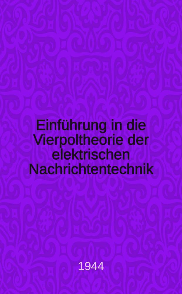 Einführung in die Vierpoltheorie der elektrischen Nachrichtentechnik