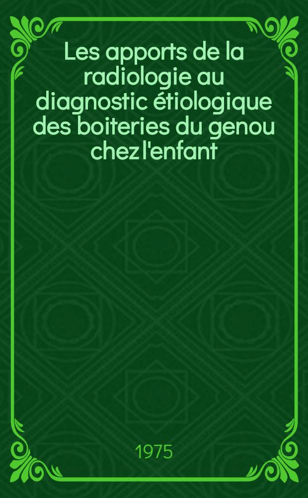 Les apports de la radiologie au diagnostic étiologique des boiteries du genou chez l'enfant : Thèse ..