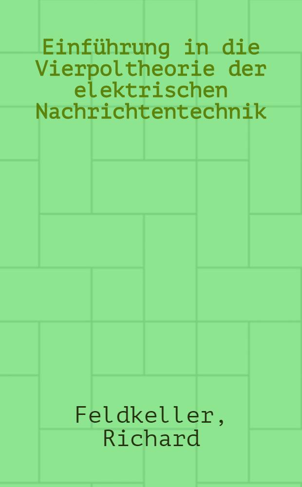 Einführung in die Vierpoltheorie der elektrischen Nachrichtentechnik