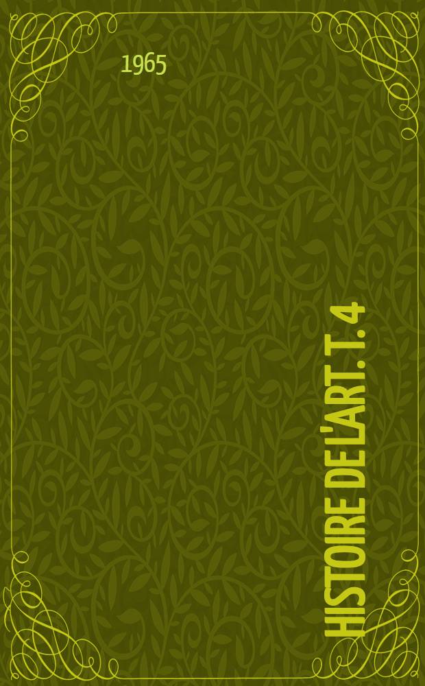 Histoire de l'art. [T. 4] : L'art moderne