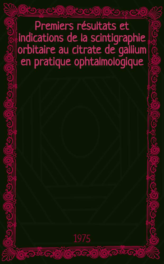 Premiers résultats et indications de la scintigraphie orbitaire au citrate de gallium en pratique ophtalmologique : Thèse ..