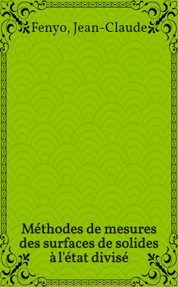 [Méthodes de mesures des surfaces de solides à l'état divisé] : 2-e thèse présentée ... à la Faculté des sciences de l'Univ. de Rouen ..