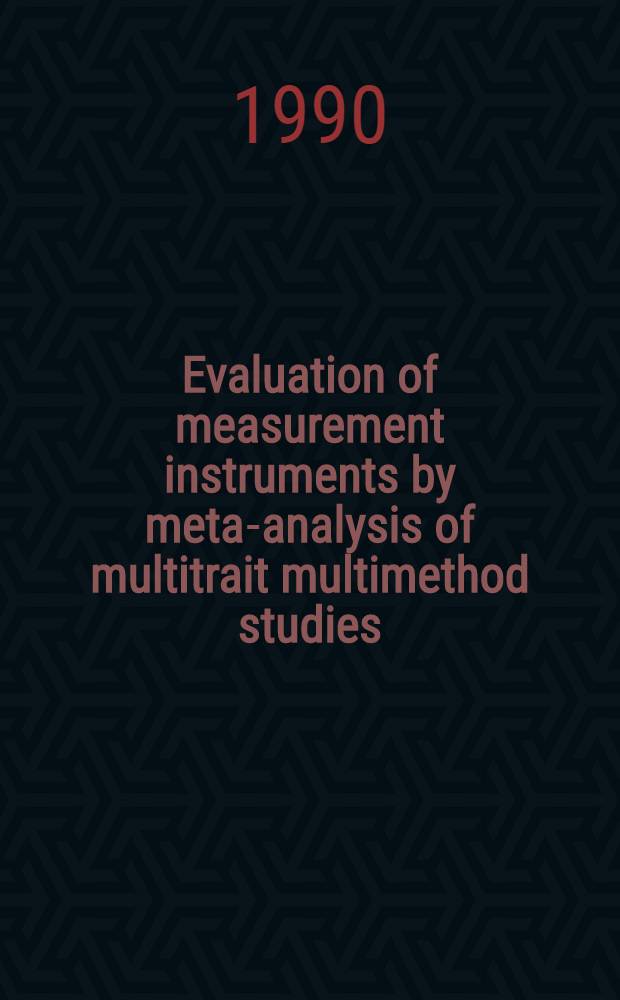 Evaluation of measurement instruments by meta-analysis of multitrait multimethod studies : Proceedings of the Intern. colloquium, Amsterdam, 13-16 Febr. 1989
