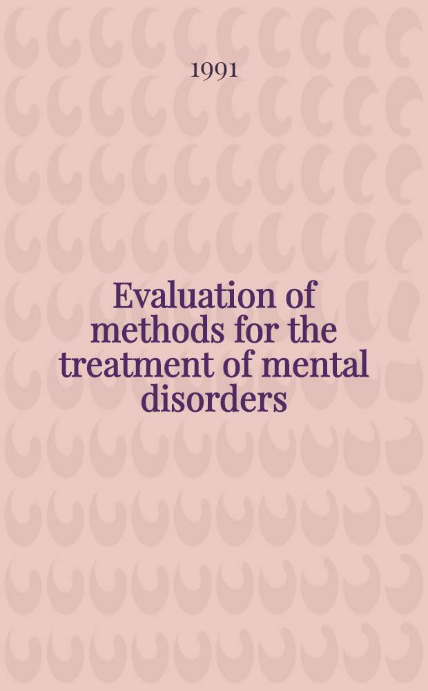 Evaluation of methods for the treatment of mental disorders : Rep. of a WHO sci. group on the treatment of psychiatrie disorders