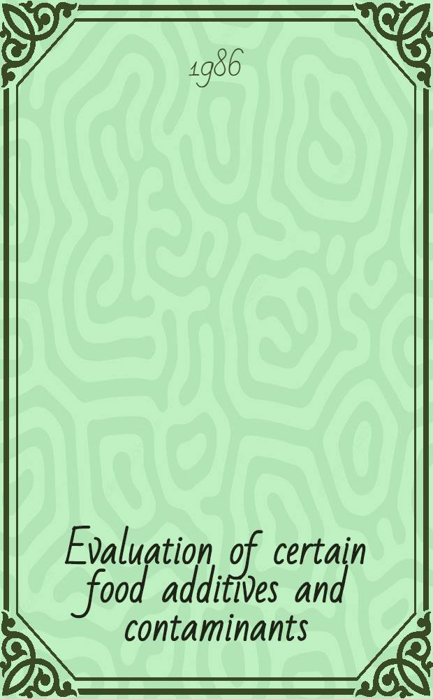 Evaluation of certain food additives and contaminants